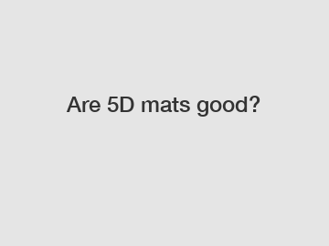 Are 5D mats good?