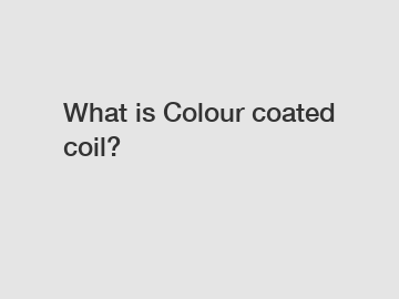 What is Colour coated coil?