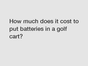 How much does it cost to put batteries in a golf cart?