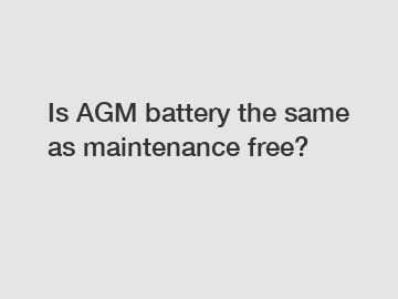 Is AGM battery the same as maintenance free?
