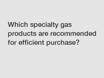 Which specialty gas products are recommended for efficient purchase?