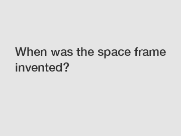 When was the space frame invented?