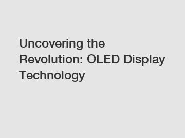 Uncovering the Revolution: OLED Display Technology