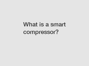 What is a smart compressor?