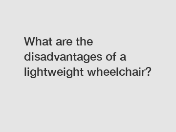 What are the disadvantages of a lightweight wheelchair?