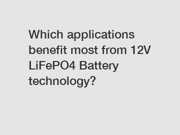 Which applications benefit most from 12V LiFePO4 Battery technology?