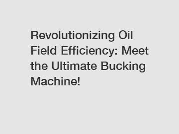 Revolutionizing Oil Field Efficiency: Meet the Ultimate Bucking Machine!