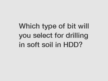 Which type of bit will you select for drilling in soft soil in HDD?