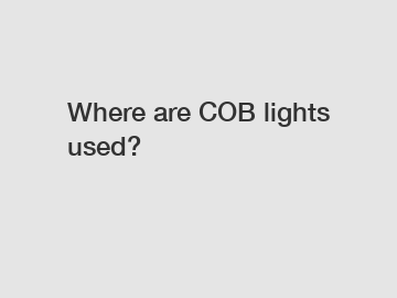 Where are COB lights used?