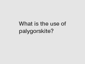 What is the use of palygorskite?