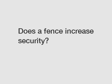 Does a fence increase security?