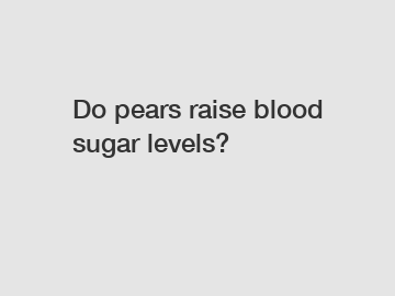 Do pears raise blood sugar levels?