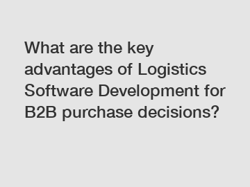 What are the key advantages of Logistics Software Development for B2B purchase decisions?