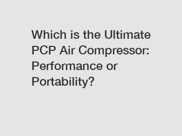 Which is the Ultimate PCP Air Compressor: Performance or Portability?