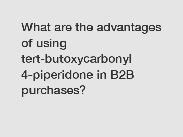 What are the advantages of using tert-butoxycarbonyl 4-piperidone in B2B purchases?