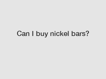 Can I buy nickel bars?