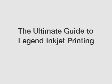 The Ultimate Guide to Legend Inkjet Printing