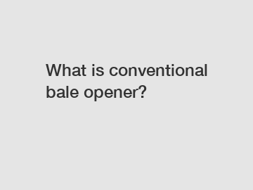 What is conventional bale opener?