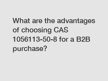 What are the advantages of choosing CAS 1056113-50-8 for a B2B purchase?