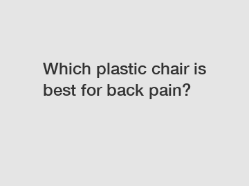 Which plastic chair is best for back pain?