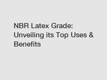 NBR Latex Grade: Unveiling its Top Uses & Benefits