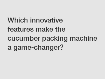 Which innovative features make the cucumber packing machine a game-changer?