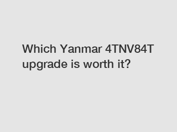 Which Yanmar 4TNV84T upgrade is worth it?