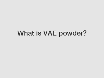 What is VAE powder?