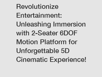 Revolutionize Entertainment: Unleashing Immersion with 2-Seater 6DOF Motion Platform for Unforgettable 5D Cinematic Experience!