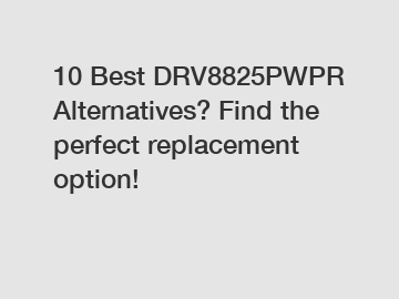10 Best DRV8825PWPR Alternatives? Find the perfect replacement option!