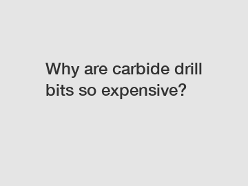 Why are carbide drill bits so expensive?