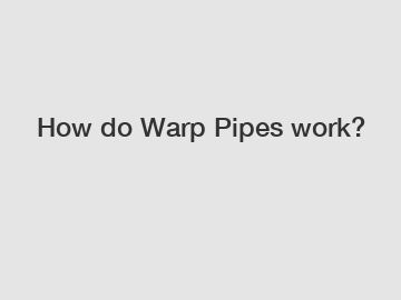 How do Warp Pipes work?