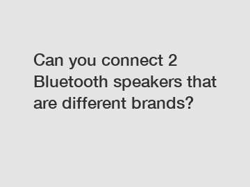 Can you connect 2 Bluetooth speakers that are different brands?