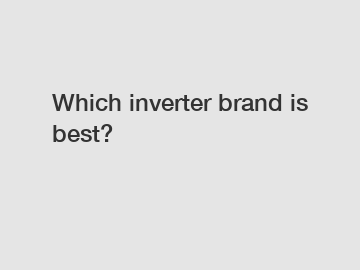 Which inverter brand is best?