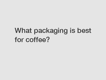 What packaging is best for coffee?