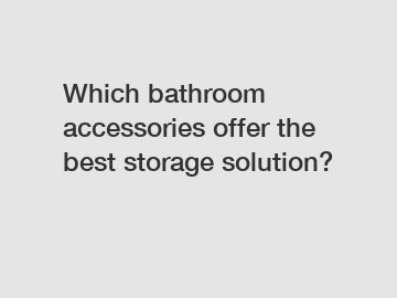 Which bathroom accessories offer the best storage solution?