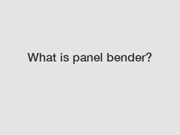 What is panel bender?