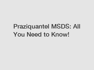 Praziquantel MSDS: All You Need to Know!