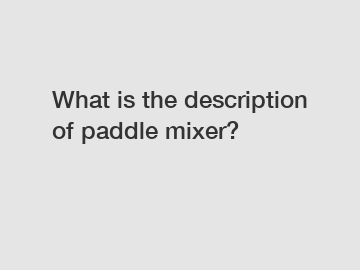 What is the description of paddle mixer?