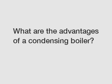 What are the advantages of a condensing boiler?