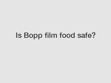 Is Bopp film food safe?