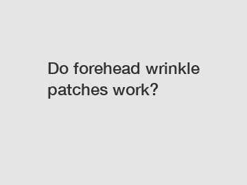 Do forehead wrinkle patches work?
