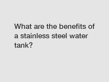 What are the benefits of a stainless steel water tank?