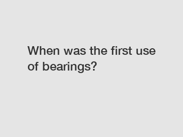 When was the first use of bearings?