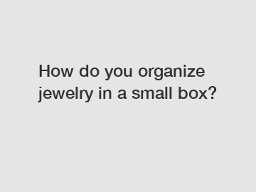 How do you organize jewelry in a small box?