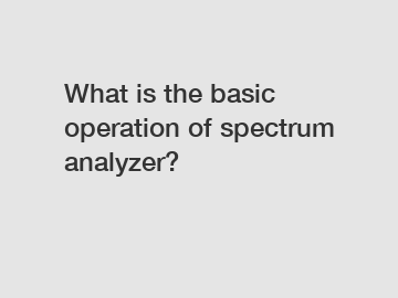 What is the basic operation of spectrum analyzer?