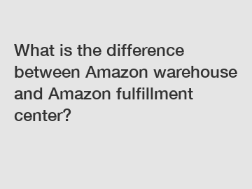 What is the difference between Amazon warehouse and Amazon fulfillment center?