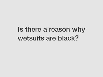 Is there a reason why wetsuits are black?