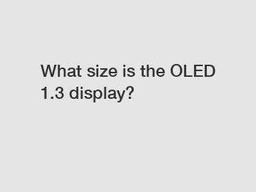 What size is the OLED 1.3 display?
