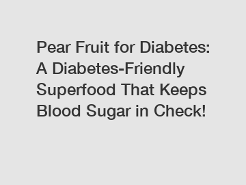 Pear Fruit for Diabetes: A Diabetes-Friendly Superfood That Keeps Blood Sugar in Check!